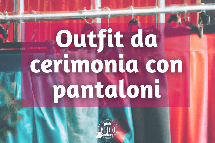 Outfit da cerimonia con pantaloni