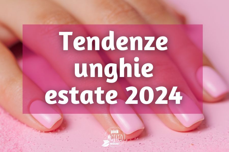 Tendenze Unghie Estate 2024